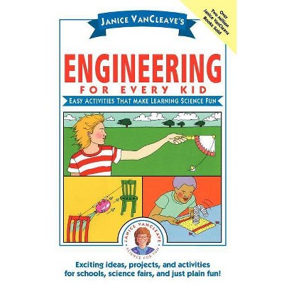 Janice Vancleave's Engineering for Every Kid - (Science for Every Kid) by  Janice VanCleave (Paperback)