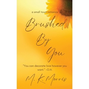 Brushed By You - Large Print by  Mk Morris (Paperback) - 1 of 1