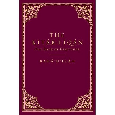 The Kitáb-I-Íqán - by  Baha'u'llah None (Hardcover)