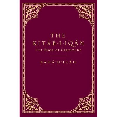 The Kitáb-I-Íqán - by  Baha'u'llah None (Hardcover)