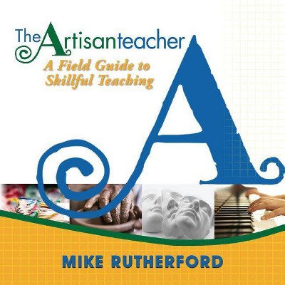 The Artisan Teacher - by  Mike Rutherford (Paperback)