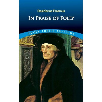 In Praise of Folly - (Dover Thrift Editions) by  Desiderius Erasmus (Paperback)