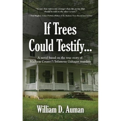 If Trees Could Testify... - by  William D Auman (Paperback)