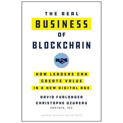 The Real Business of Blockchain - by  David Furlonger & Christophe Uzureau (Hardcover)