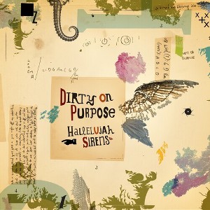 Dirty on Purpose - Hallelujah Sirens/Sleep Late for a Better Tomorrow (Colored Vinyl) - 1 of 1