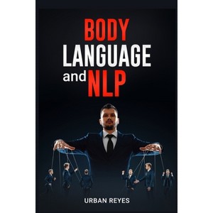 Body Language and Nlp - by  Urban Reyes (Paperback) - 1 of 1