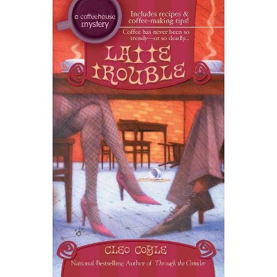 Latte Trouble - (Coffeehouse Mystery) by  Cleo Coyle (Paperback)