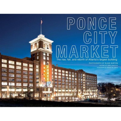 Ponce City Market - by  Blake Burton (Hardcover)