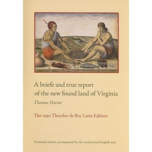 A Briefe and True Report of the New Found Land of Virginia - by  Thomas Hariot (Paperback) - 1 of 1