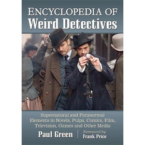 Encyclopedia of Weird Detectives - by  Paul Green (Paperback) - 1 of 1
