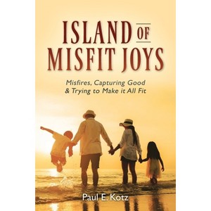 Island of Misfit Joys - by  Paul E Kotz (Paperback) - 1 of 1