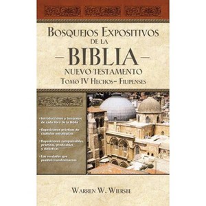 Bosquejos Expositivos de la Biblia, Tomo IV: Hechos - Filipenses - by  Warren W Wiersbe (Paperback) - 1 of 1