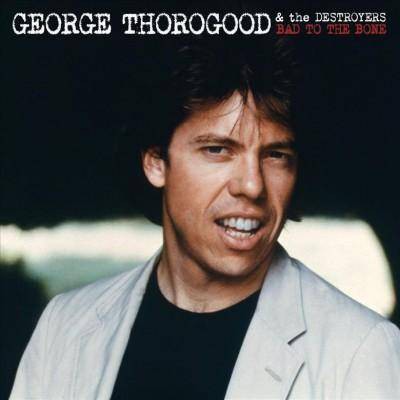 Thorogood, George & The Destroyers - Bad To The Bone (Vinyl)