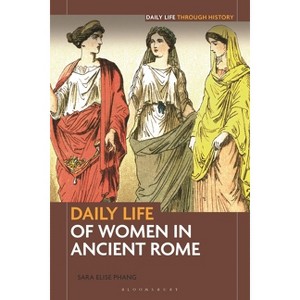 Daily Life of Women in Ancient Rome - (Greenwood Press Daily Life Through History) by  Sara Elise Phang (Hardcover) - 1 of 1