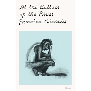 At the Bottom of the River - by  Jamaica Kincaid (Paperback) - 1 of 1