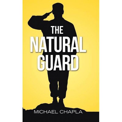 The Natural Guard - by  Michael Chapla (Hardcover)