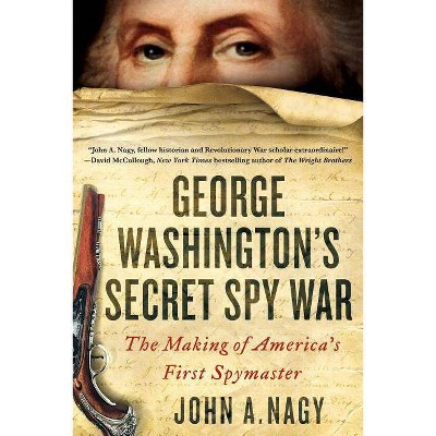 George Washington's Secret Spy War - by  John A Nagy (Paperback)