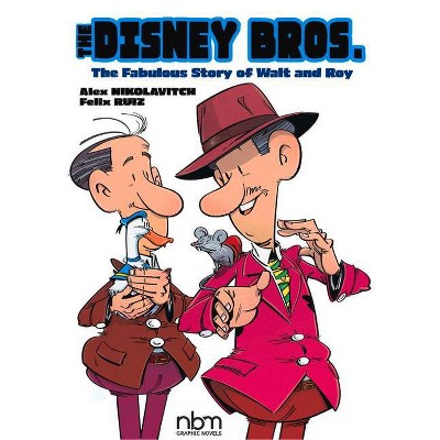 The Disney Bros. - (Nbm Comics Biographies) by  Alex Nikolavitch (Hardcover)