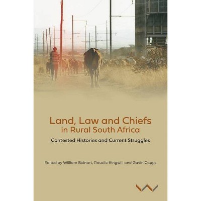 Land, Law and Chiefs in Rural South Africa - by  William Beinart & Rosalie Kingwill & Gavin Capps (Paperback)