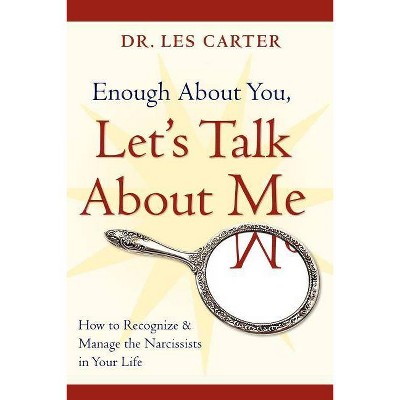 Enough about You, Let's Talk about Me - by  Les Carter (Paperback)