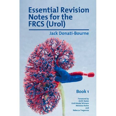 Essential Revision Notes for FRCS (Urol) - Book 1 - by  Jack Donati-Bourne (Paperback)