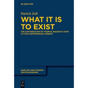What It Is to Exist - (Quellen Und Studien Zur Philosophie) by  Patrick Zoll (Hardcover) - 1 of 1