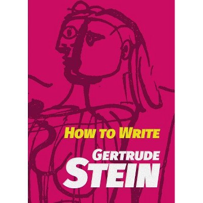 How to Write - by  Gertrude Stein (Paperback)