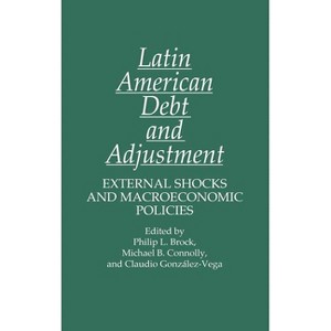 Latin American Debt and Adjustment - (Studies in Social Welfare Policies and) by  Philip L Brock & Michael B Connolly & Claudio Gonzalez-Vega - 1 of 1