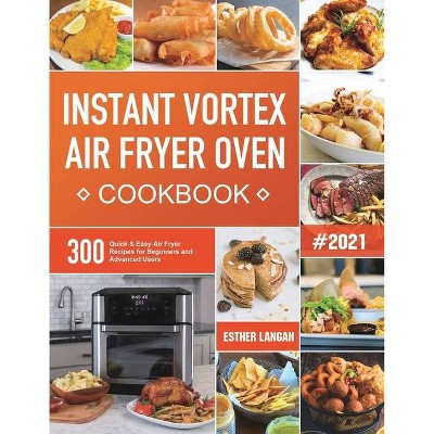 Instant Vortex Air Fryer Oven Cookbook - by  Esther Langan (Paperback)