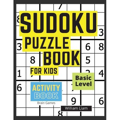 Sudoku Puzzle Basic Level For Kids Brain Games For Kids Ages 8-12 Years - (Activity Books) 2nd Edition,Large Print by  William Liam (Paperback)