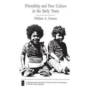 Friendship and Peer Culture in the Early Years - (Language and Learning for Human Service Professions) by  William Corsaro (Paperback) - 1 of 1