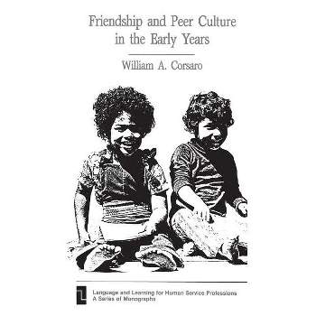 Friendship and Peer Culture in the Early Years - (Language and Learning for Human Service Professions) by  William Corsaro (Paperback)