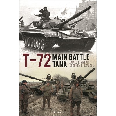 T-72 Main Battle Tank - by  James Kinnear & Stephen Sewell (Hardcover)