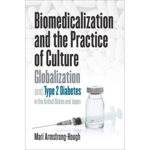 Biomedicalization and the Practice of Culture - (Studies in Social Medicine) by  Mari Armstrong-Hough (Paperback) - 1 of 1