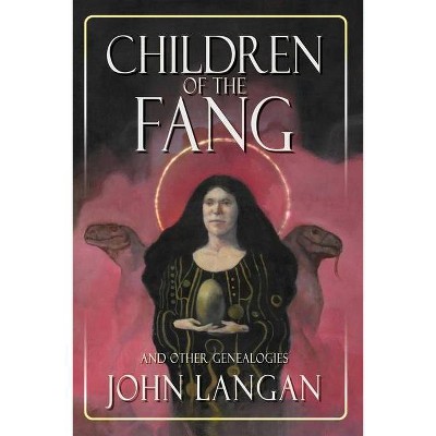 Children of the Fang and Other Genealogies - by  John Langan (Paperback)