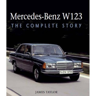 Mercedes-Benz W123 - by  James Taylor (Hardcover)