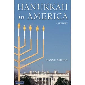 Hanukkah in America - (Goldstein-Goren American Jewish History) by  Dianne Ashton (Hardcover) - 1 of 1