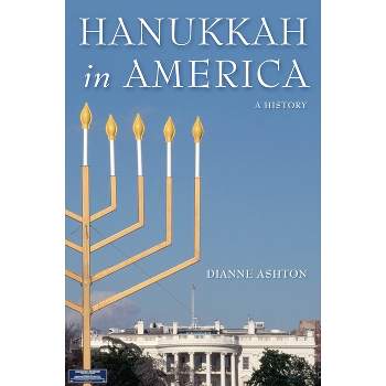 Hanukkah in America - (Goldstein-Goren American Jewish History) by  Dianne Ashton (Hardcover)