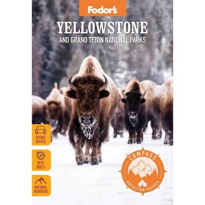 Fodor's Compass American Guides: Yellowstone and Grand Teton National Parks - (Full-Color Travel Guide) 6th Edition by  Fodor's Travel Guides