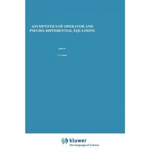 Asymptotics of Operator and Pseudo-Differential Equations - (Monographs in Contemporary Mathematics) by  V P Maslov & V E Nazaikinskii (Hardcover) - 1 of 1