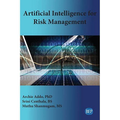 Artificial Intelligence for Risk Management - by  Archie Addo & Srini Centhala & Muthu Shanmugam (Paperback)