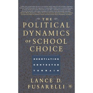 The Political Dynamics of School Choice - by  L Fusarelli (Hardcover) - 1 of 1