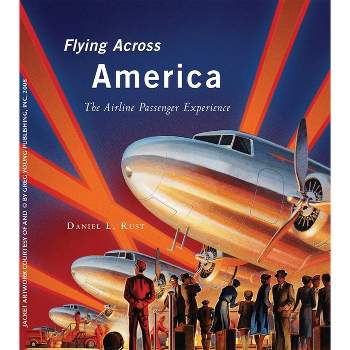 Flying Across America - by  Daniel L Rust (Hardcover)
