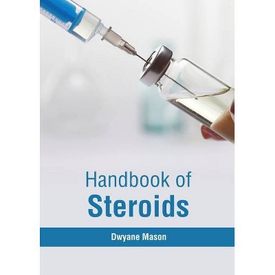 Handbook of Steroids - by  Dwyane Mason (Hardcover)