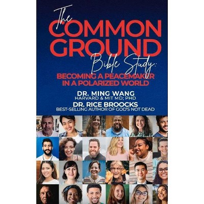 The Common Ground Bible Study - by  Ming Wang & Rice Broocks (Paperback)