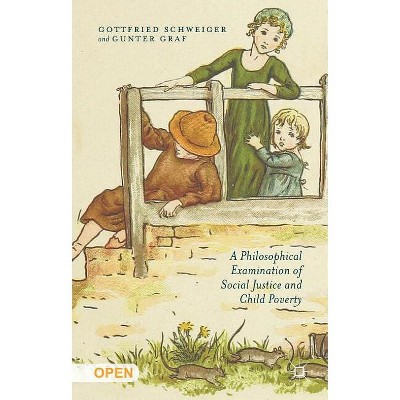 A Philosophical Examination of Social Justice and Child Poverty - by  G Schweiger & G Graf (Hardcover)