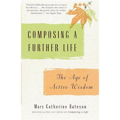 Composing a Further Life - by  Mary Catherine Bateson (Paperback)