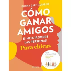 Cómo Ganar Amigos E Influir Sobre Las Personas Para Chicas / How to Win Friends and Influence People for Teen Girls - by  Donna Dale Carnegie