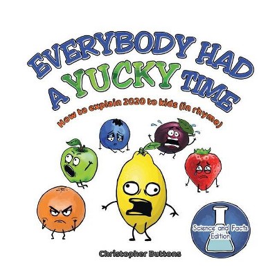 Everybody Had A Yucky Time - by  Christopher Buttons (Hardcover)