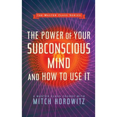 The Power of Your Subconscious Mind and How to Use It (Master Class Series) - by  Mitch Horowitz (Paperback)